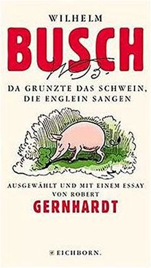 Da grunzte das Schwein, die Englein sangen. Die Andere Bibliothek - Erfolgsausgabe von Wilhelm Busch | Buch | Zustand gut