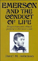 Emerson and the Conduct of Life: Pragmatism and Ethical Purpose in the Later Work (Cambridge Studies in American Literature and Culture, Band 70)