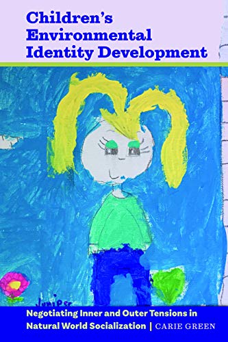Children’s Environmental Identity Development: Negotiating Inner and Outer Tensions in Natural World Socialization ([Re]thinking Environmental Education, Band 10)