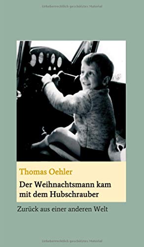 Der Weihnachtsmann kam mit dem Hubschrauber: Zurück aus einer anderen Welt