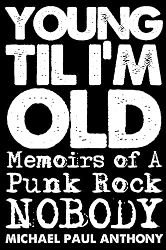 Young 'Til I'm Old: Memoirs of A Punk Rock Nobody
