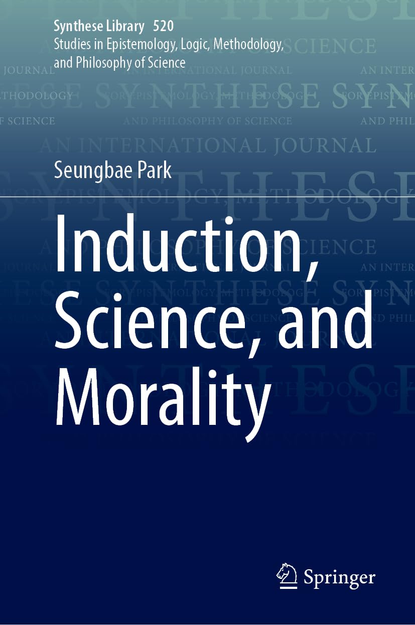 Induction, Science, and Morality (Synthese Library, 520, Band 520)