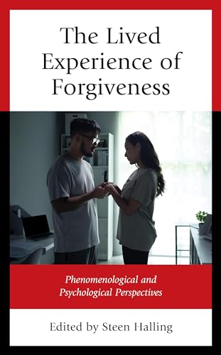 The Lived Experience of Forgiveness: Phenomenological and Psychological Perspectives
