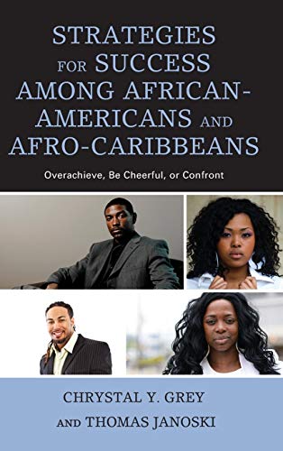 Strategies for Success among African-Americans and Afro-Caribbeans: Overachieve, Be Cheerful, or Confront (Critical Africana Studies: African, African ... Interdisciplinary and Intersectional Studies)