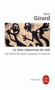 La voix méconnue du réel : une théorie des mythes archaïques et modernes
