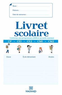 Livret scolaire : conforme aux programmes 2008 et au socle commun : CP, CE1, CE2, CM1, CM2