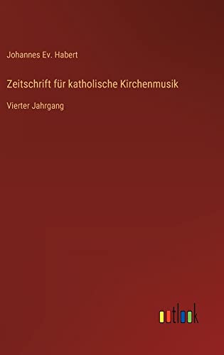 Zeitschrift für katholische Kirchenmusik: Vierter Jahrgang