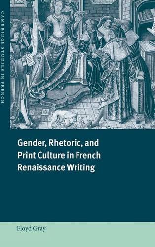 Gender, Rhetoric, and Print Culture in French Renaissance Writing (Cambridge Studies in French, Band 63)