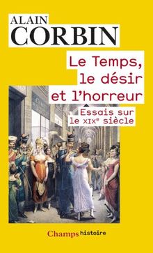 Le temps, le désir et l'horreur : essais sur le XIXe siècle