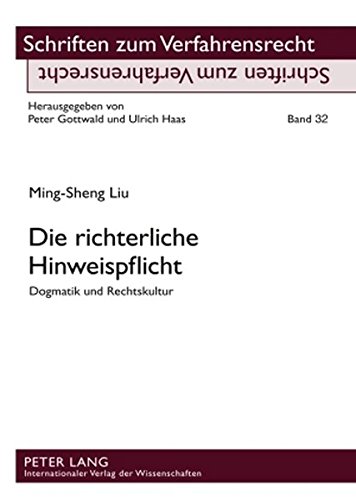 Die richterliche Hinweispflicht: Dogmatik und Rechtskultur (Schriften zum Verfahrensrecht)