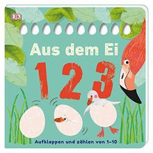 Aus dem Ei – 1 2 3: Aufklappen und zählen von 1–10. Pappbilderbuch mit Klappen und Gucklöchern ab 2 Jahren