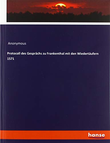 Protocoll des Gesprächs zu Frankenthal mit den Wiedertäufern 1571