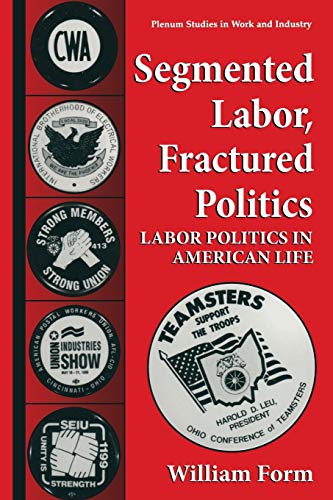 Segmented Labor, Fractured Politics: Labor Politics in American Life (Springer Studies in Work and Industry)