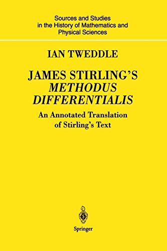 James Stirling's Methodus Differentialis: An Annotated Translation Of Stirling'S Text (Sources and Studies in the History of Mathematics and Physical Sciences)