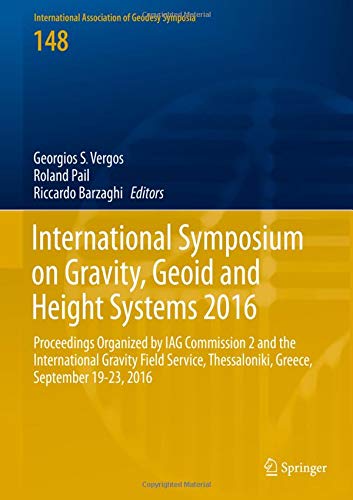 International Symposium on Gravity, Geoid and Height Systems 2016: Proceedings Organized by IAG Commission 2 and the International Gravity Field ... Association of Geodesy Symposia, Band 148)