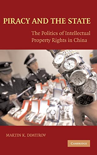 Piracy and the State: The Politics of Intellectual Property Rights in China