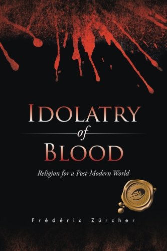 Idolatry of Blood: Religion for a Post-Modern World