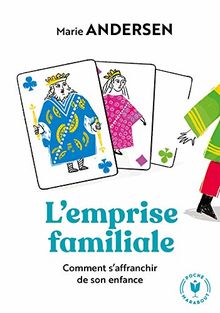 L'emprise familiale : comment s'affranchir de son enfance