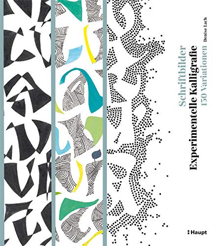 Denise Lach Schriftbilder – Experimentelle Kalligrafie, 150 Variationen