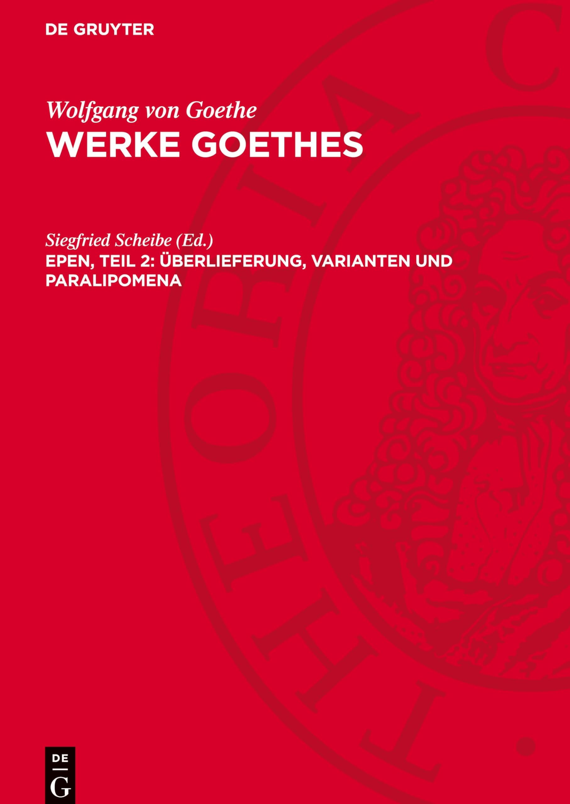 Epen, Teil 2: Überlieferung, Varianten und Paralipomena: AVWGOE-B (Wolfgang von Goethe: Werke Goethes)