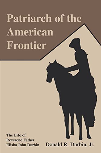 Patriarch of the American Frontier: The Life of Reverend Father Elisha John Durbin