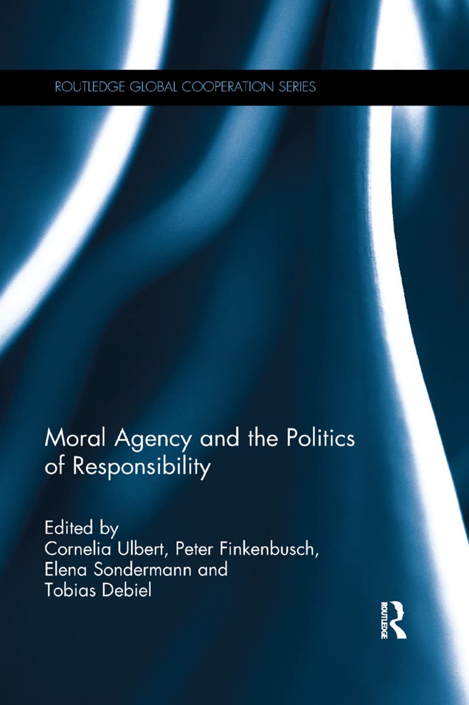 Moral Agency and the Politics of Responsibility (Routledge Global Cooperation)