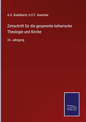Zeitschrift für die gesammte lutherische Theologie und Kirche: 24. Jahrgang