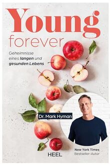 Young Forever - auf ewig jung (deutsche Ausg.): Geheimnisse eines langen und gesunden Lebens. Ratgeber von New York Times-Bestseller-Autor Dr. Mark Hyman. Jung und gesund bleiben