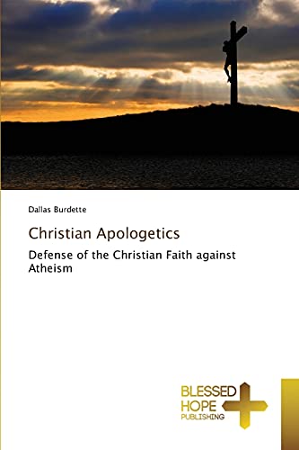 Dallas Burdette Christian Apologetics, Defense Of The Christian Faith Against Atheism
