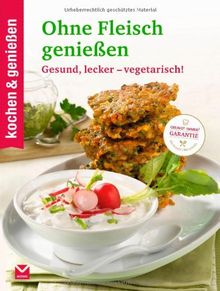 kochen & genießen Ohne Fleisch genießen: Gesund, lecker - vegetarisch!