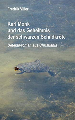 Karl Monk und das Geheimnis der schwarzen Schildkröte: Detektivroman aus Christiania