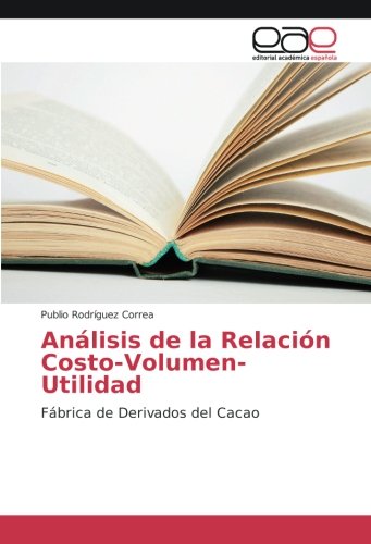 Análisis de la Relación Costo-Volumen-Utilidad: Fábrica de Derivados del Cacao