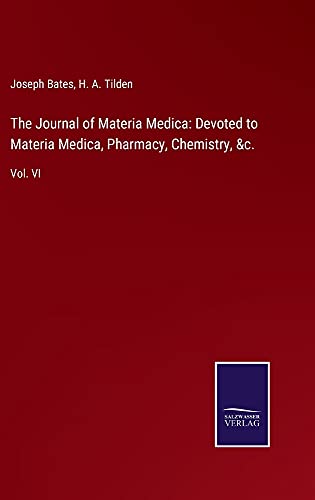 The Journal of Materia Medica: Devoted to Materia Medica, Pharmacy, Chemistry, &c.: Vol. VI