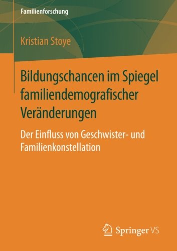 Bildungschancen im Spiegel familiendemografischer Veränderungen: Der Einfluss von Geschwister- und Familienkonstellation (Familienforschung)