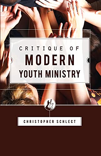 Critique of Modern Youth Ministry (Canon Press Monographs)