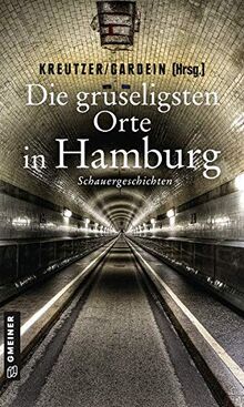 Die gruseligsten Orte in Hamburg: Schauergeschichten (Gruselige Orte) (Kriminalromane im GMEINER-Verlag)