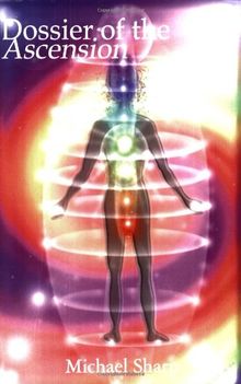 Dossier of the Ascension: A Practical Guide to Chakra and Kundalini Activation