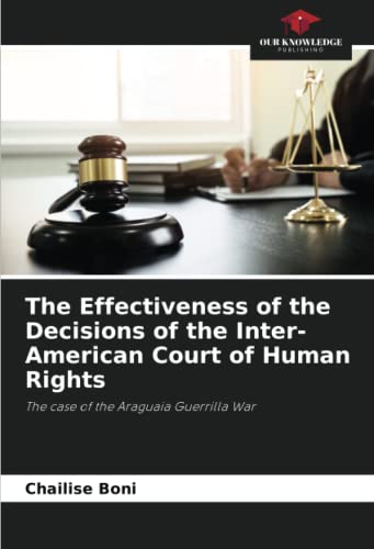 The Effectiveness of the Decisions of the Inter-American Court of Human Rights: The case of the Araguaia Guerrilla War