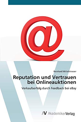 Reputation und Vertrauen bei Onlineauktionen: Verkaufserfolg durch Feedback bei eBay