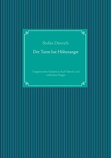 Der Turm hat Höhenangst: Treppenstufen-Gedanken, Karl Valentin und verdrahtete Fragen