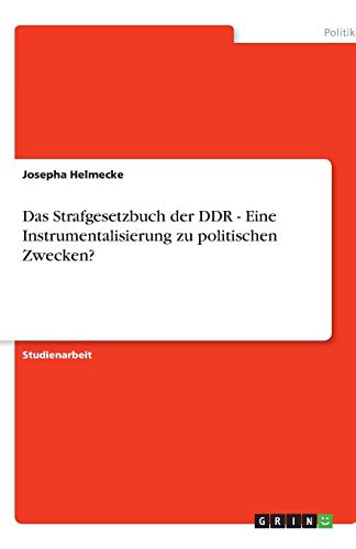 Das Strafgesetzbuch der DDR - Eine Instrumentalisierung zu politischen Zwecken?