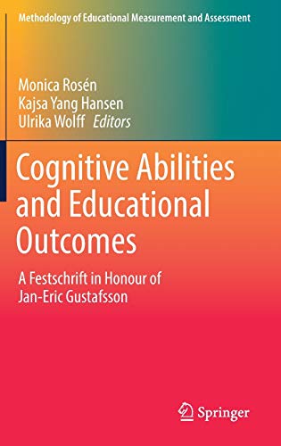 Cognitive Abilities and Educational Outcomes: A Festschrift in Honour of Jan-Eric Gustafsson (Methodology of Educational Measurement and Assessment)