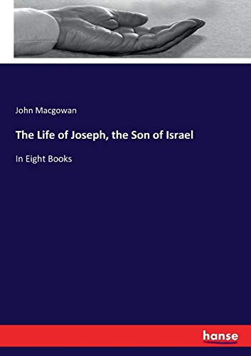 The Life of Joseph, the Son of Israel: In Eight Books