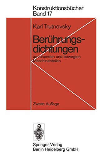 Berührungsdichtungen: an ruhenden und bewegten Maschinenteilen (Konstruktionsbücher, 17, Band 17)