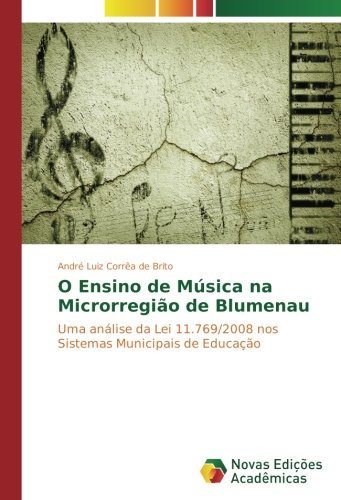 O Ensino de Música na Microrregião de Blumenau: Uma análise da Lei 11.769/2008 nos Sistemas Municipais de Educação