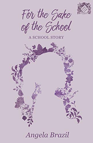 For the Sake of the School: A School Story (School Story Classics)