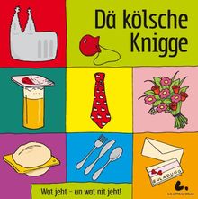 Dä kölsche Knigge: Wat jeht - un wat nit jeht