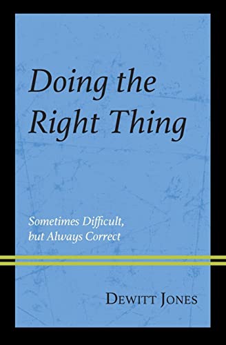 Doing the Right Thing: Sometimes Difficult, But Always Correct