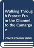 Walking Through France: From the Channel to the Camargue