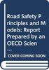Road Safety Principles and Models: Report Prepared by an OECD Scientific Group